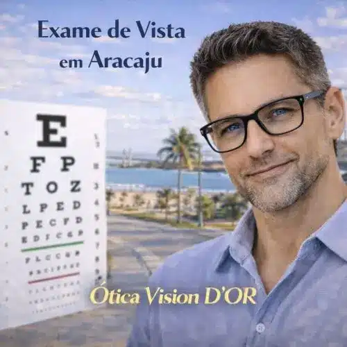 Guia Ótica Vision D'OR – Óculos de Grau e de Sol em Aracaju Exame de Vista em Aracaju – Indicação de Clínicas e Consultas com Preço Popular