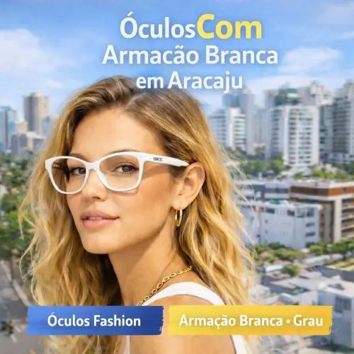 Guia Ótica Vision D'OR – Óculos de Grau e de Sol em Aracaju Óculos Com Armação Branca em Aracaju – Ousadia, Visagismo e Estilo Fashion