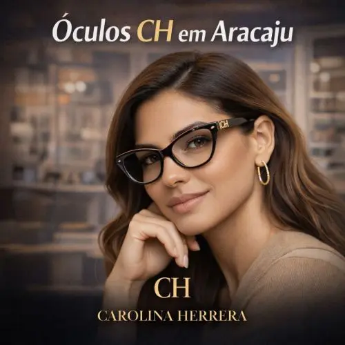 Guia Ótica Vision D'OR – Óculos de Grau e de Sol em Aracaju Óculos CH em Aracaju – Carolina Herrera Original e Visagismo Técnico
