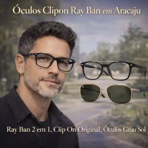 Guia Ótica Vision D'OR – Óculos de Grau e de Sol em Aracaju Óculos Clipon Ray-Ban em Aracaju – Versatilidade 2 em 1 Original e Visagismo