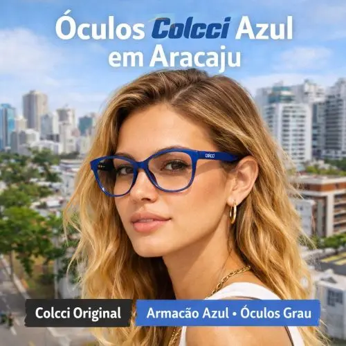 Guia Ótica Vision D'OR – Óculos de Grau e de Sol em Aracaju Óculos Colcci Azul em Aracaju – Estilo Urbano, Visagismo e Alta Resistência