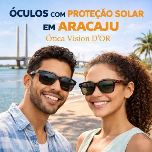 Guia Ótica Vision D'OR – Óculos de Grau e de Sol em Aracaju Óculos com Proteção Solar em Aracaju – Saúde Visual, Estilo e Lentes com Grau