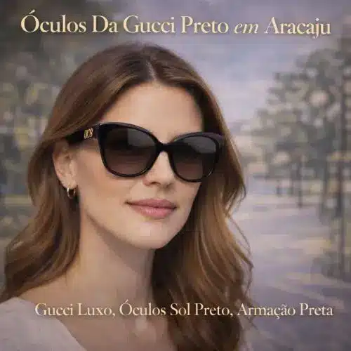 Guia Ótica Vision D'OR – Óculos de Grau e de Sol em Aracaju Óculos Da Gucci Preto em Aracaju – Luxo Atemporal e Visagismo de Autoridade