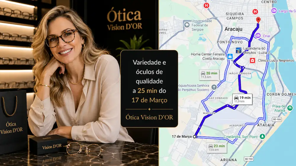 Guia Ótica Vision D'OR – Óculos de Grau e de Sol em Aracaju Ótica no bairro 17 de Março? Vision D’Or a 18 Minutos